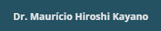 Dr. Maurício Hiroshi Kayano
